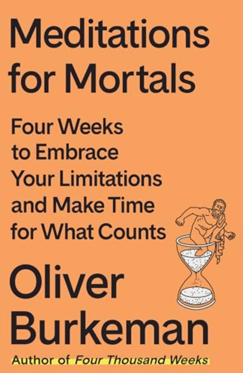 Meditations for Mortals: Four Weeks to Embrace Your Limitations and Make Time for What Counts